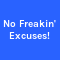 No Freakin' Excuses!
